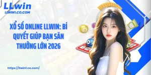 Xổ số Online LLwin: Bí Quyết Giúp Bạn Săn Thưởng Lớn 2026